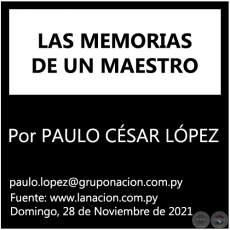LAS MEMORIAS DE UN MAESTRO - Por PAULO CSAR LPEZ - Domingo, 28 de Noviembre de 2021